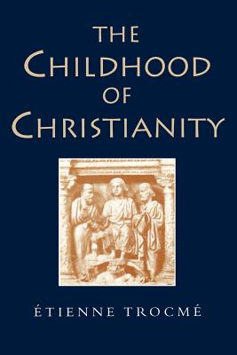 The Childhood of Christianity By Etienne Trocme (Paperback)