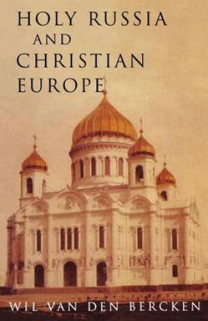 Holy Russia and Christian Europe East and West in the Religious Ideol