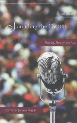 Sounding the Depths By Jeremy Begbie Ed (Paperback) 9780334028703