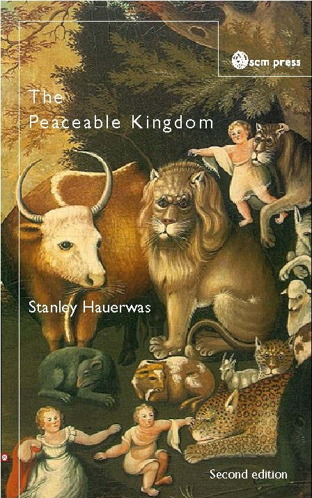 The Peaceable Kingdom A Primer in Christian Ethics By Stanley Hauerwas