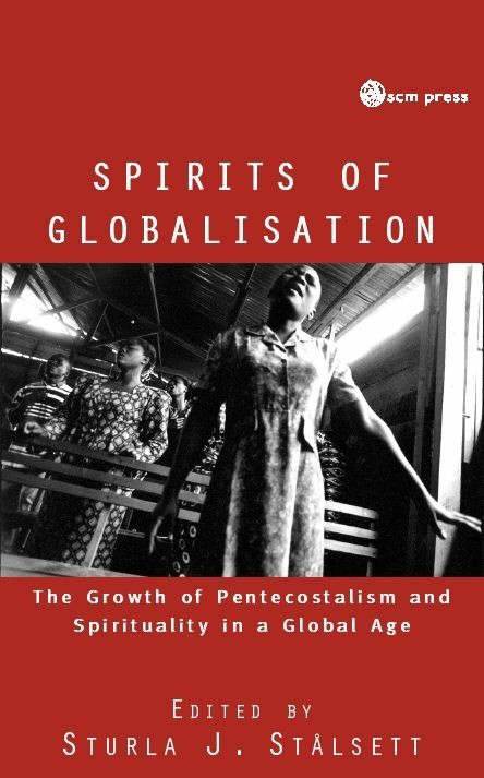 Spirits of Globalisation The Growth of Pentecostalism and Spiritualit