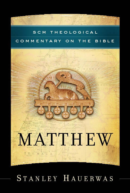 Matthew SCM Theological Commentary By Stanley Hauerwas (Hardback)