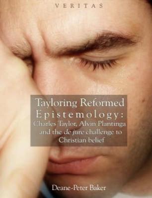 Tayloring Reformed Epistemology By Deane-Peter Baker (Hardback)