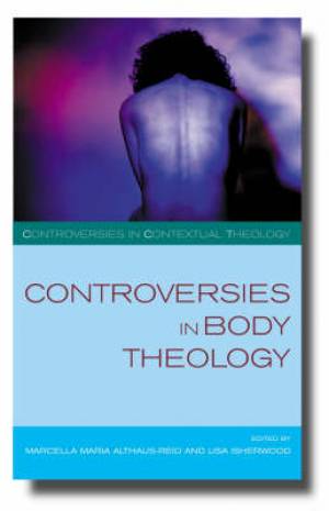 Conroversies In Body Theology By Marcella Althaus-Reid Lisa Isherwood