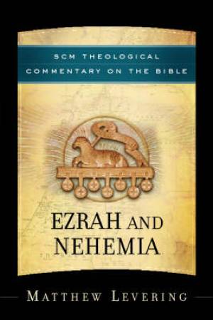 Ezra & Nehemiah SCM Theological Commentary By Matthew Levering