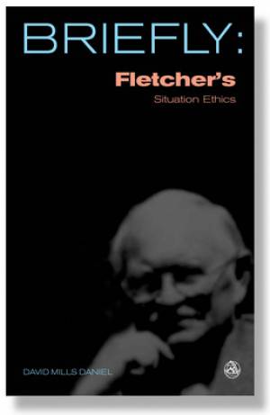 Fletchers Situation Ethics By David R Law David Mills Daniel