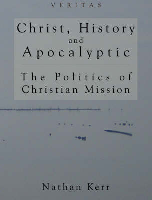 Christ History And Apocalyptic By Nathan R Kerr (Paperback)