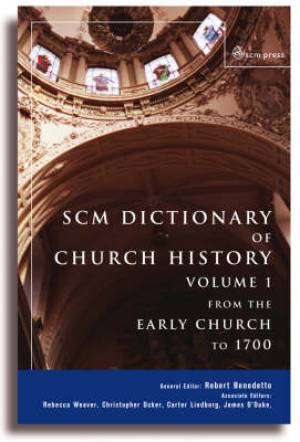 SCM Dictionary Church History Volume 1 From The Early Church To 1700