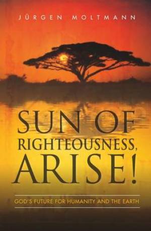 Sun of Righteousness Arise By Jurgen Moltmann (Paperback)