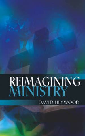 Reimagining Ministry By David Heywood (Paperback) 9780334043676