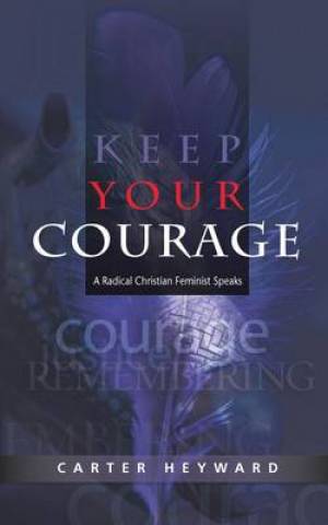 Keep Your Courage By Carter Heyward (Paperback) 9780334043782