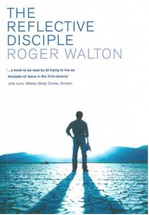 The Reflective Disciple By Roger Walton (Paperback) 9780334046028