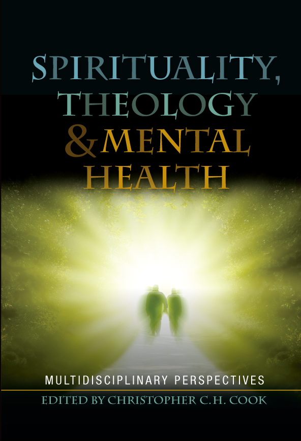 Spirituality Theology and Mental Health By Cook Christopher C H