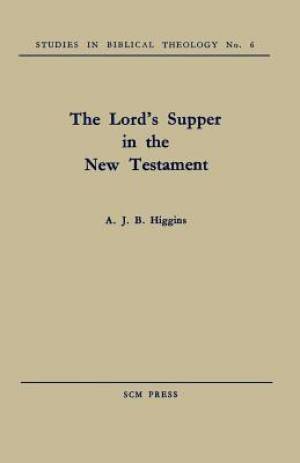 The Lord's Supper in the New Testament By A J B Higgins (Paperback)