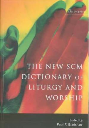 New SCM Dictionary of Liturgy and Worship By Paul F Bradshaw