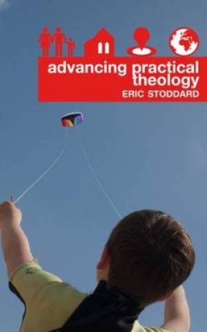 Advancing Practical Theology By Eric Stoddart (Paperback)