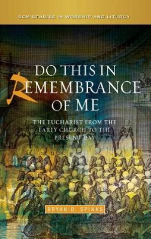 Do this in Remembrance of Me By Bryan D Spinks (Hardback)