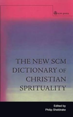 The New SCM Dictionary of Christian Spirituality By Sheldrake Philip