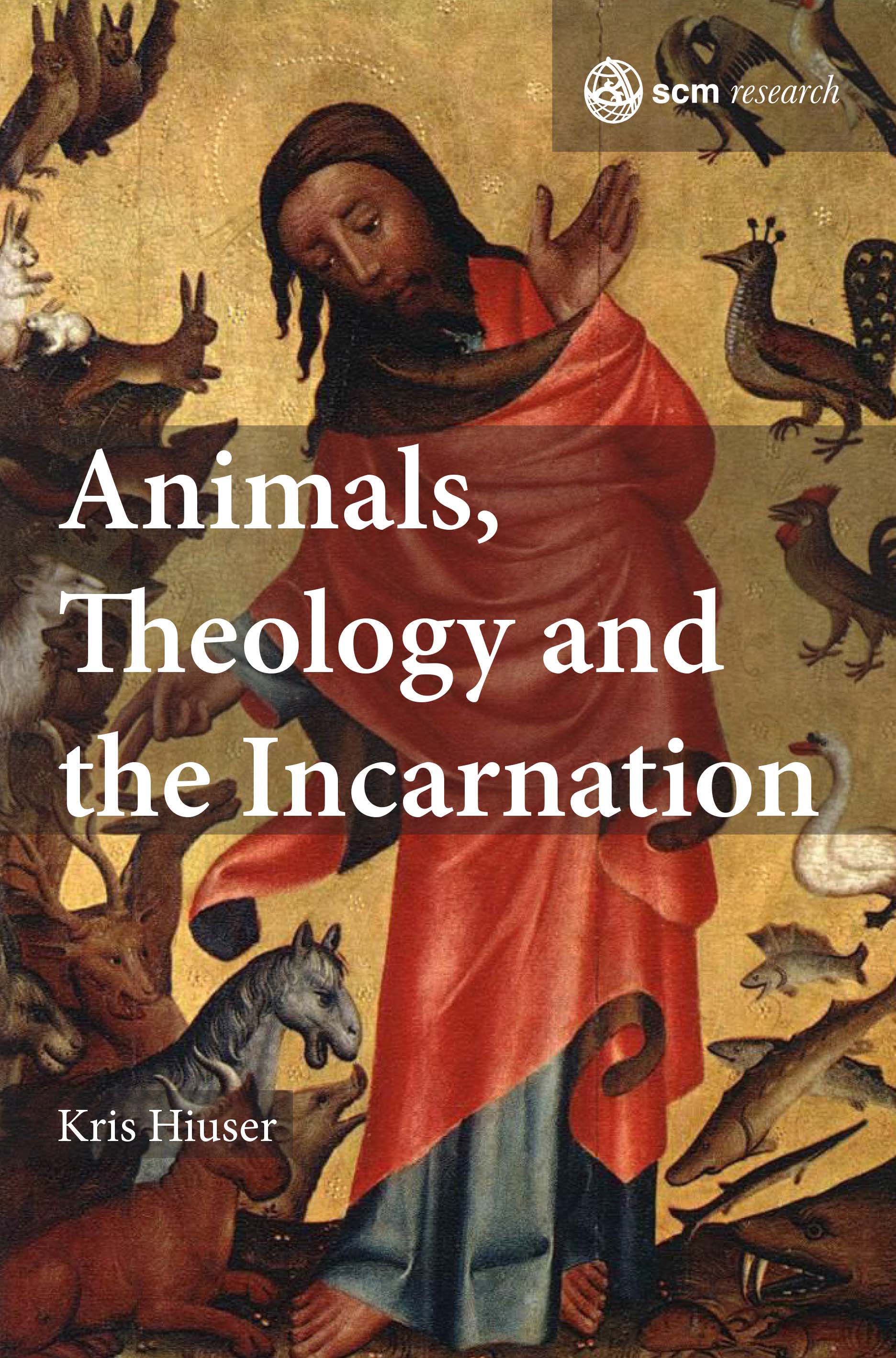 Animals Theology and the Incarnation By Kris Hiuser (Hardback)