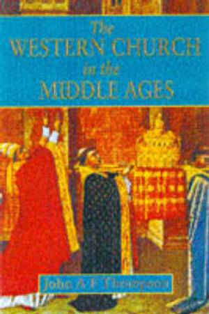 The Western Church in the Middle Ages By John A F Thomson (Paperback)