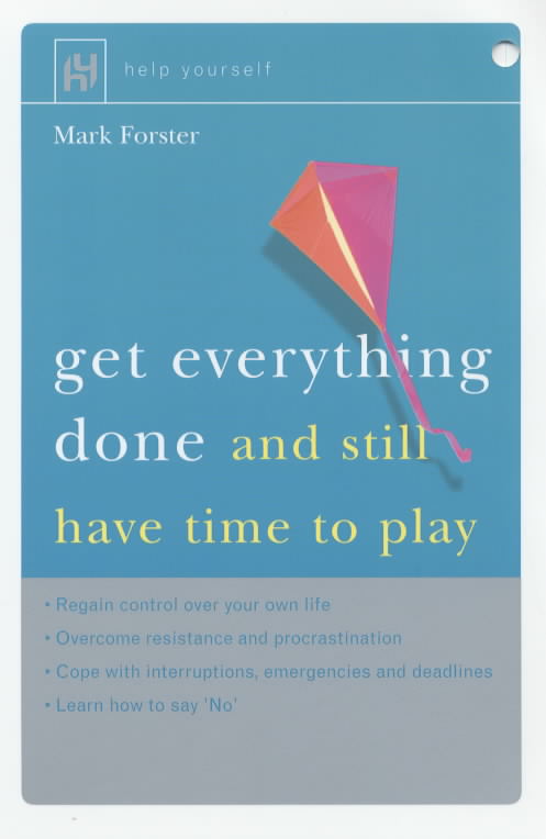 Get Everything Done And Still Have Time To Play By Mark Forster