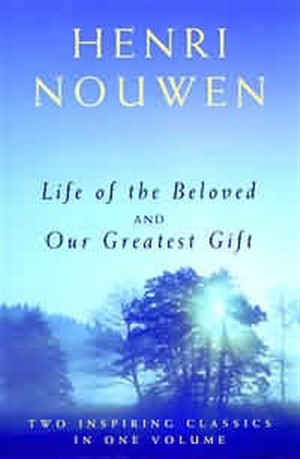 Life Of The Beloved And Our Greatest Gift By Henri Nouwen (Paperback)