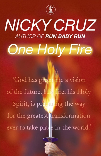 One Holy Fire Let The Spirit Ignite Your Soul By Nicky Cruz