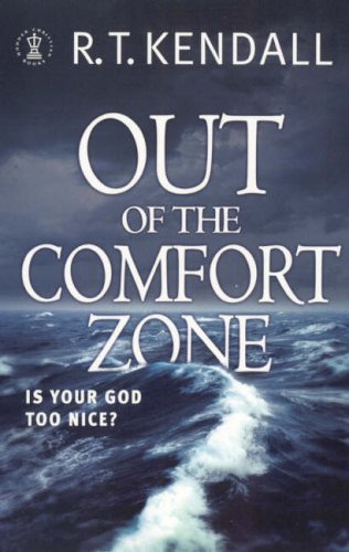 Out of the Comfort Zone Is Your God Too Nice By R t Kendall