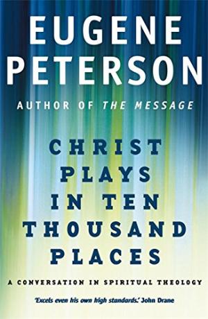 Christ Plays In Ten Thousand Places By Eugene Peterson (Paperback)