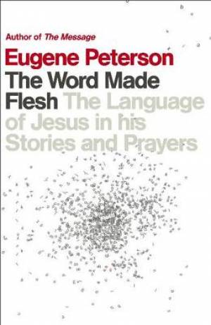 The Word Made Flesh By Eugene H Peterson (Paperback) 9780340995174