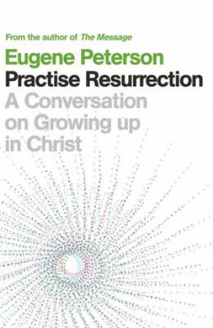 Practise Resurrection By Eugene H Peterson (Paperback) 9780340995181