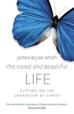 The Good And Beautiful Life By James Bryan Smith (Paperback)