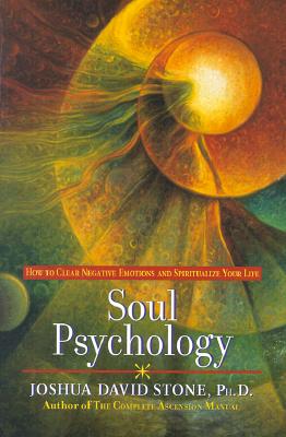 Soul Psychology How to Clear Negative Emotions and Spiritualize Your