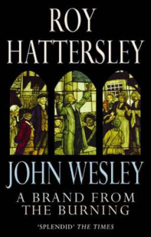 John Wesley A Brand From The Burning By Roy Hattersley (Paperback)