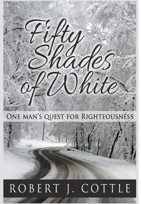 Fifty Shades of White One Man's Quest for Righteousness (Hardback)