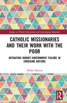 Catholic Missionaries and Their Work with the Poor Mitigating Market-