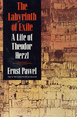 The Labyrinth of Exile A Life of Theodor Herzl