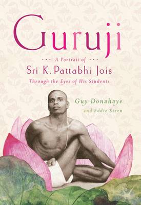 Guruji A Portrait of Sri K Pattabhi Jois Through the Eyes of His Stu