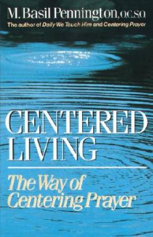 Centered Living By M Basil Pennington (Paperback) 9780385242912