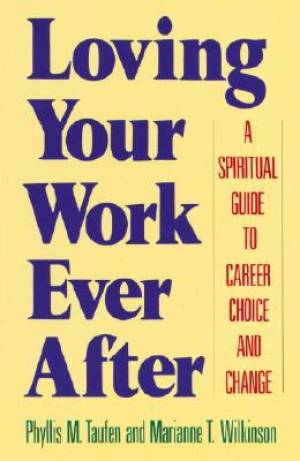 Loving Your Work Ever After A Spiritual Guide to Career Choice and Ch