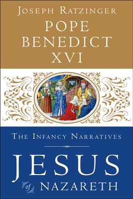 Jesus of Nazareth The Infancy Narratives By Pope Benedict XVI