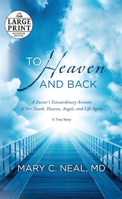 To Heaven and Back A Doctor's Extraordinary Account of Her Death Hea