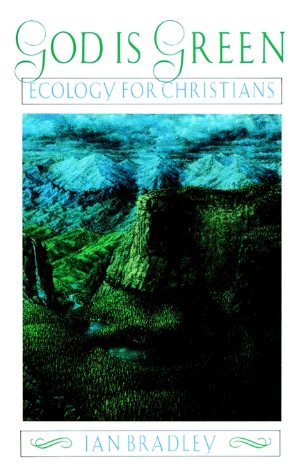 God Is Green Ecology for Christians By Bradley Ian C (Paperback)