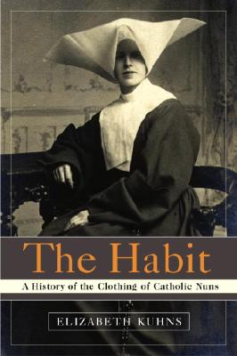 The Habit A History of the Clothing of Catholic Nuns (Paperback)