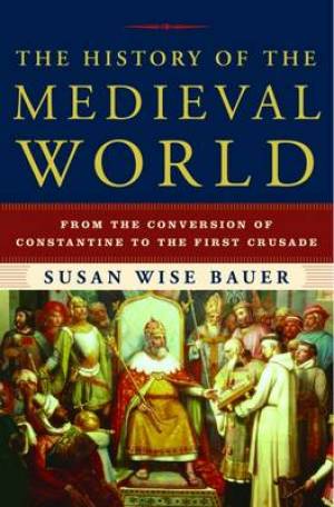 History Of The Medieval World By Susan Wise Bauer (Hardback)