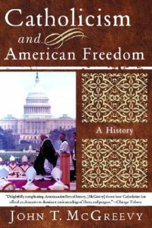 Catholicism And American Freedom By John T Mc Greevy (Paperback)