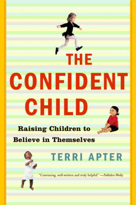 The Confident Child Raising Children to Believe in Themselves