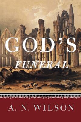 God's Funeral A Biography of Faith and Doubt in Western Civilization