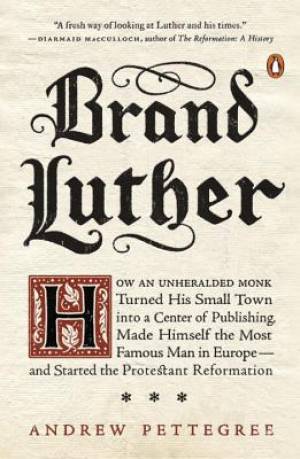 Brand Luther By Andrew Pettegree (Paperback) 9780399563232