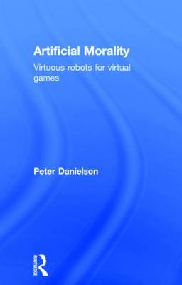 Artificial Morality Virtuous Robots for Virtual Games (Hardback)